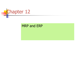 Chapter 12 MRP and ERP The Objective of MRP (Material Requirements Planning) To ensure that the Manufacturing department has the correct amount of materials on.