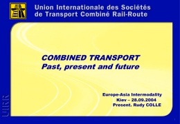 COMBINED TRANSPORT Past, present and future  Europe-Asia Intermodality Kiev – 28.09.2004 Present. Rudy COLLE.
