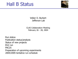 Hall B Status Volker D. Burkert Jefferson Lab CLAS Collaboration Meeting February 26 - 28, 2004  Run status Publication status/analysis Status of new projects EG2 run PAC25 Preparation of upcoming.