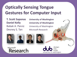 Optically Sensing Tongue Gestures for Computer Input T. Scott Saponas Daniel Kelly Babak A.