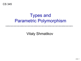 CS 345  Types and Parametric Polymorphism Vitaly Shmatikov  slide 1 Reading Assignment Mitchell, Chapter 6 C Reference Manual, Chapters 5 and 6  slide 2