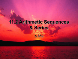 11.2 Arithmetic Sequences & Series p.659 Arithmetic Sequence: • The difference between consecutive terms is constant (or the same). • The constant difference is also.