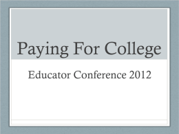 Paying For College Educator Conference 2012 Topic Overviews: • Financial Aid (AB130 and AB131) • Supporting students in searching for scholarships  • Supporting students.