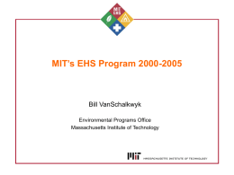 MIT’s EHS Program 2000-2005  Bill VanSchalkwyk Environmental Programs Office Massachusetts Institute of Technology.