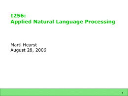 I256: Applied Natural Language Processing  Marti Hearst August 28, 2006 Today Motivation: SIMS student projects Course Goals Why NLP is difficult How to solve it? Corpus-based statistical.