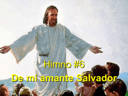 Himno #6 De mi amante Salvador De mi amante Salvador cantaré el inmenso amor; gloriaréme en el favor de Jesús.De tinieblas me llamó, de cadenas.