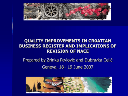 QUALITY IMPROVEMENTS IN CROATIAN BUSINESS REGISTER AND IMPLICATIONS OF REVISION OF NACE Prepared by Zrinka Pavlović and Dubravka Celić Geneva, 18 - 19 June.