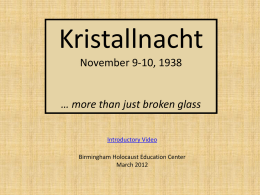 Kristallnacht November 9-10, 1938  … more than just broken glass Introductory Video Birmingham Holocaust Education Center March 2012
