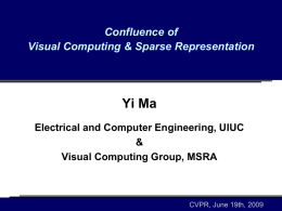 Confluence of Visual Computing & Sparse Representation  Yi Ma Electrical and Computer Engineering, UIUC & Visual Computing Group, MSRA  CVPR, June 19th, 2009