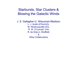 Starbursts, Star Clusters & Blowing the Galactic Winds J. S. Gallagher-U. Wisconsin-Madison L.
