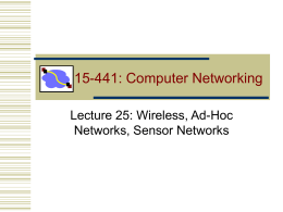 15-441: Computer Networking Lecture 25: Wireless, Ad-Hoc Networks, Sensor Networks Scenarios and Roadmap • Point to point wireless networks • Example: Your laptop to.