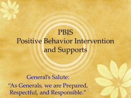 PBIS Positive Behavior Intervention and Supports  General’s Salute: “As Generals, we are Prepared, Respectful, and Responsible.”