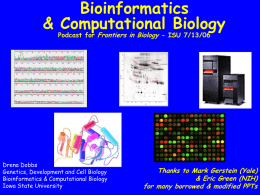 Bioinformatics & Computational Biology Podcast for Frontiers in Biology - ISU 7/13/06  Drena Dobbs Genetics, Development and Cell Biology Bioinformatics & Computational Biology Iowa State University  Thanks.