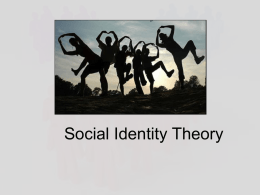 Social Identity Theory Self-concept • A cognitive representation of the self,  which coordinates an individual’s selfperception.  • People categorize and evaluate  themselves based on.
