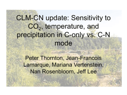 CLM-CN update: Sensitivity to CO2, temperature, and precipitation in C-only vs. C-N mode Peter Thornton, Jean-Francois Lamarque, Mariana Vertenstein, Nan Rosenbloom, Jeff Lee.