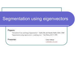 Segmentation using eigenvectors Papers: “Normalized Cuts and Image Segmentation”. Jianbo Shi and Jitendra Malik, IEEE, 2000 “Segmentation using eigenvectors: a unifying view”.