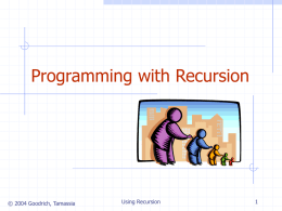 Programming with Recursion  © 2004 Goodrich, Tamassia  Using Recursion The Recursion Pattern Recursion: when a method calls itself Classic example--the factorial function:   n! = 1·