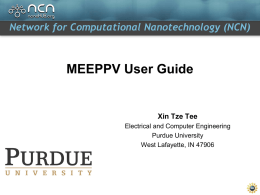 Network for Computational Nanotechnology (NCN)  MEEPPV User Guide  Xin Tze Tee Electrical and Computer Engineering Purdue University West Lafayette, IN 47906