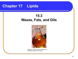 Chapter 17  Lipids  15.3 Waxes, Fats, and Oils  Copyright © 2005 by Pearson Education, Inc. Publishing as Benjamin Cummings.