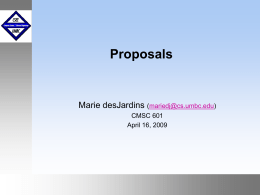 Proposals  Marie desJardins (mariedj@cs.umbc.edu) CMSC 601 April 16, 2009 Sources  Robert L. Peters, Getting What You Came For: The  Smart Student’s Guide to Earning.