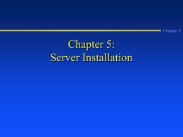Chapter 5  Chapter 5: Server Installation Learning Objectives Chapter 5      Make installation, hardware, and sitespecific preparations to install Windows 2000 Server Install Windows 2000 Server using different.