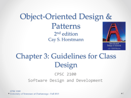 Object-Oriented Design & Patterns 2nd edition Cay S. Horstmann  Chapter 3: Guidelines for Class Design CPSC 2100 Software Design and Development CPSC 2100 University of Tennessee at Chattanooga –