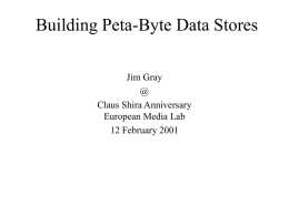 Building Peta-Byte Data Stores Jim Gray @ Claus Shira Anniversary European Media Lab 12 February 2001