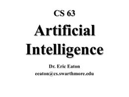 CS 63  Artificial Intelligence Dr. Eric Eaton eeaton@cs.swarthmore.edu Today’s class • Course overview • Introduction – Brief history of AI – What is AI? (and why is it.