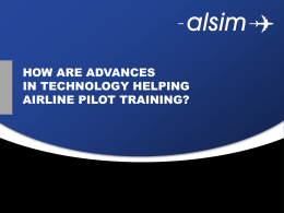 Juin 2009  HOW ARE ADVANCES IN TECHNOLOGY HELPING AIRLINE PILOT TRAINING? Since World War II  General Aviation  ?  Juin 2009  Selected Flight School  Selected Flight School  Frozen ATPL  Phase 1 Phase 2  Line Experience  MCC - JOC Type Rating  Type Rating  Airline.