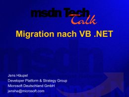 Migration nach VB .NET  Jens Häupel Developer Platform & Strategy Group Microsoft Deutschland GmbH jensha@microsoft.com.