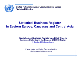 United Nations Economic Commission for Europe Statistical Division  Statistical Business Register in Eastern Europe, Caucasus and Central Asia  Workshop on Business Registers and their.