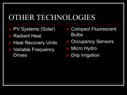 OTHER TECHNOLOGIES       PV Systems (Solar) Radiant Heat Heat Recovery Units Variable Frequency Drives       Compact Fluorescent Bulbs Occupancy Sensors Micro Hydro Drip Irrigation.