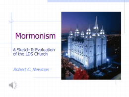 Mormonism A Sketch & Evaluation of the LDS Church  Robert C. Newman What is Mormonism? Many people view Mormonism as just another denomination of Christians. The.