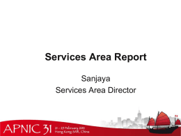Services Area Report Sanjaya Services Area Director Key Deliverables • Delivering Value • • • •  Resource Quality Assurance MyAPNIC enhancements IPv6 growth 2011 Member and Stakeholder Survey  • Supporting Internet Development •
