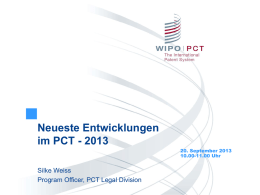 Neueste Entwicklungen im PCT - 2013 20. September 2013 10.00-11.00 Uhr  Silke Weiss Program Officer, PCT Legal Division.