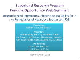Superfund Research Program Funding Opportunity Web Seminar: Biogeochemical Interactions Affecting Bioavailability for in situ Remediation of Hazardous Substances (R01) Introduction: William A.