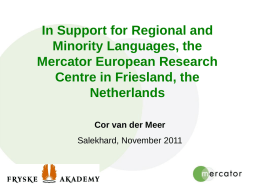 In Support for Regional and Minority Languages, the Mercator European Research Centre in Friesland, the Netherlands Cor van der Meer Salekhard, November 2011