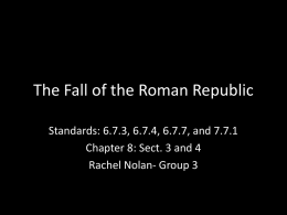 The Fall of the Roman Republic Standards: 6.7.3, 6.7.4, 6.7.7, and 7.7.1 Chapter 8: Sect.