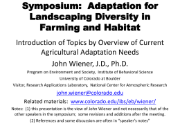 Symposium: Adaptation for Landscaping Diversity in Farming and Habitat Introduction of Topics by Overview of Current Agricultural Adaptation Needs John Wiener, J.D., Ph.D. Program on Environment.