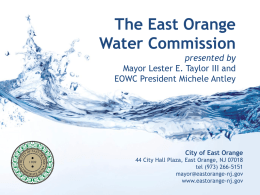 The East Orange Water Commission presented by Mayor Lester E. Taylor III and EOWC President Michele Antley  City of East Orange 44 City Hall Plaza, East.