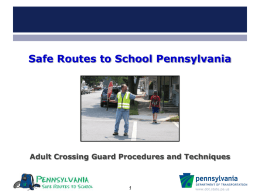 Safe Routes to School Pennsylvania  Adult Crossing Guard Procedures and Techniques  www.dot.state.pa.us.