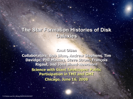 The Star Formation Histories of Disk Galaxies Knut Olsen Collaborators: Bob Blum, Andrew Stephens, Tim Davidge, Phil Massey, Steve Strom, François Rigaut, and Joss Bland-Hawthorn Science.