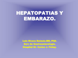 HEPATOPATIAS Y EMBARAZO.  Luis Rivera Reimón.MD, PhD. Serv de Gastroenterología. Hospital Dr. Carlos J.