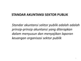 STANDAR AKUNTANSI SEKTOR PUBLIK Standar akuntansi sektor publik adalah adalah prinsip-prinsip akuntansi yang diterapkan dalam menyusun dan menyajikan laporan keuangan organisasi sektor publik.