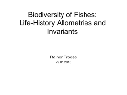 Biodiversity of Fishes: Life-History Allometries and Invariants  Rainer Froese 29.01.2015 What is Life History? • The stages of life an organism passes through from birth to.