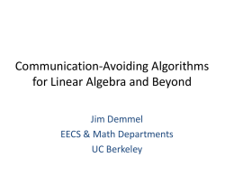 Communication-Avoiding Algorithms for Linear Algebra and Beyond Jim Demmel EECS & Math Departments UC Berkeley.