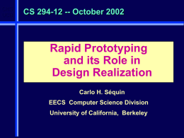 CHS UCB  CS 294-12 -- October 2002  Rapid Prototyping and its Role in Design Realization Carlo H.