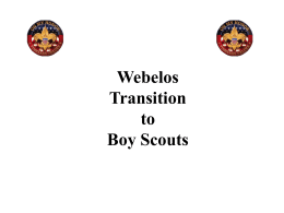 Webelos Transition to Boy Scouts History of Boy Scouts Wrote book called Scouting for Boys  DANIEL CARTER BEARD First National Scout Commissioner  Lost in London. Met with Robert Baden-Powell.  WILLIAM D.