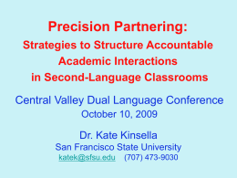 Precision Partnering: Strategies to Structure Accountable Academic Interactions in Second-Language Classrooms Central Valley Dual Language Conference October 10, 2009  Dr.