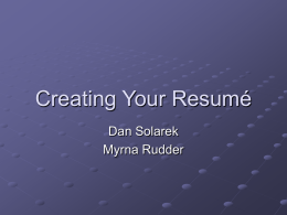 Creating Your Resumé Dan Solarek Myrna Rudder What is a Resumé? Critical tool in your co-op, part-time or full-time job search A summary of your.